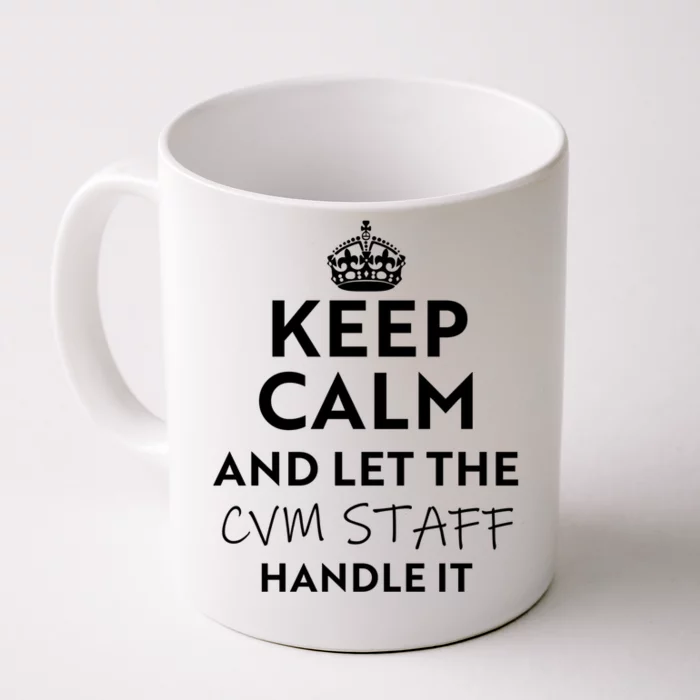 Keep Calm And Let The Cvm Staff Handle It Gift Front & Back Coffee Mug