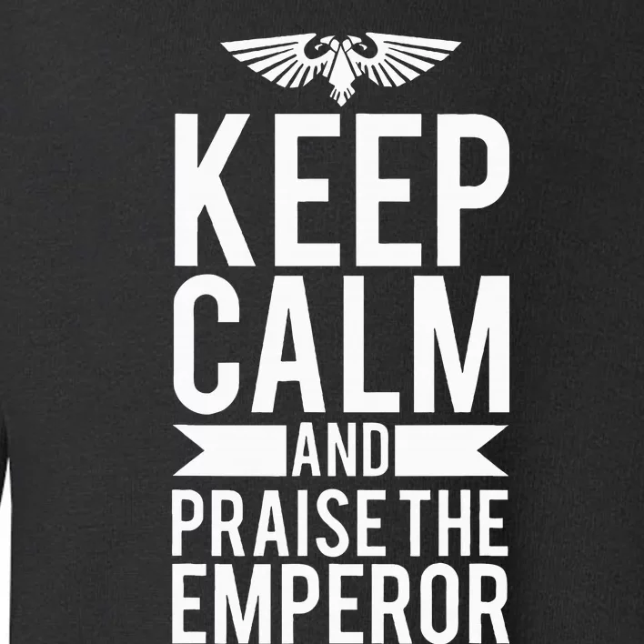 Keep Calm And Praise The Emperor Toddler Sweatshirt