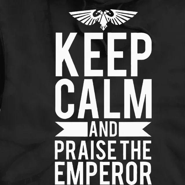 Keep Calm And Praise The Emperor Tie Dye Hoodie