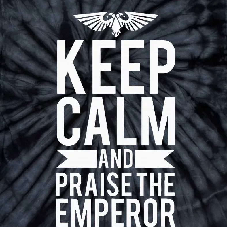 Keep Calm And Praise The Emperor Tie-Dye T-Shirt