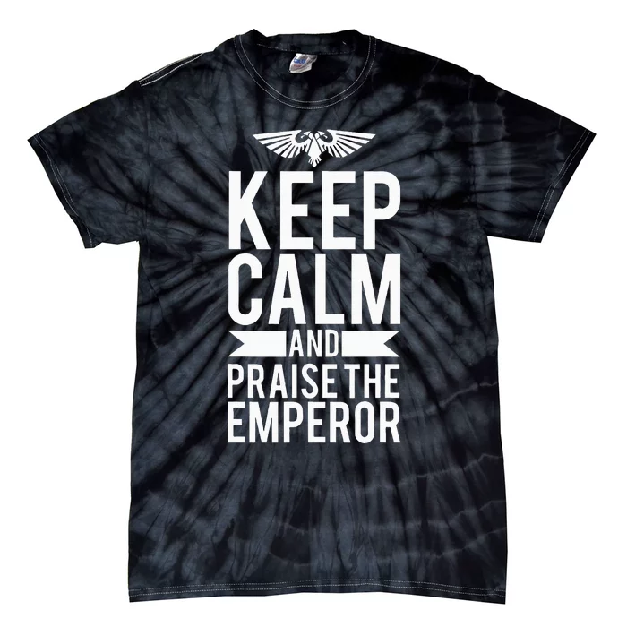 Keep Calm And Praise The Emperor Tie-Dye T-Shirt