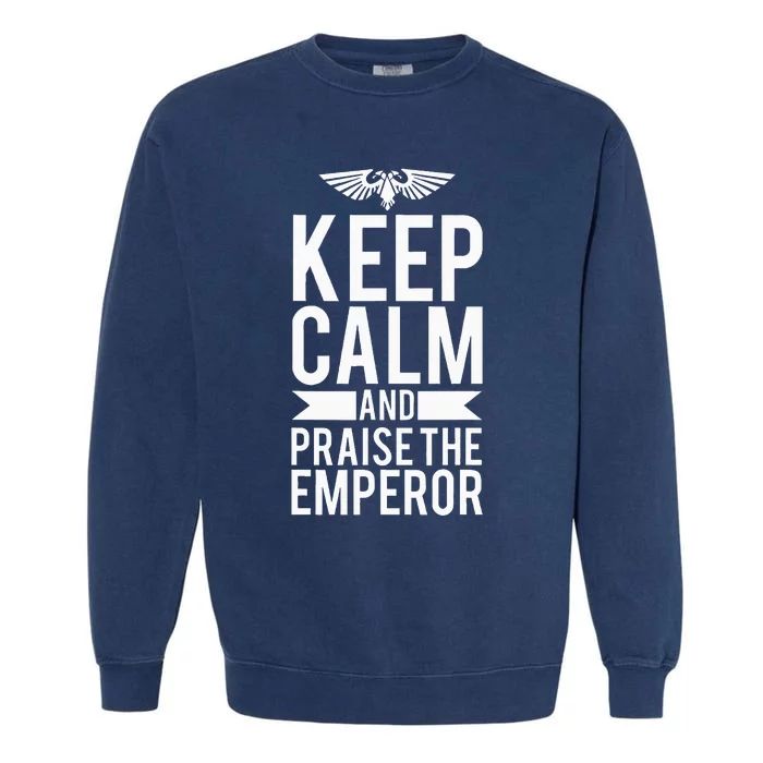 Keep Calm And Praise The Emperor Garment-Dyed Sweatshirt