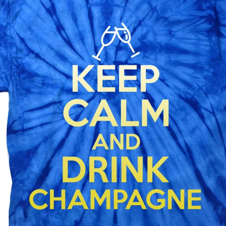 Keep Calm And Champagne Funny Ing Wine Pun Gift Tie-Dye T-Shirt