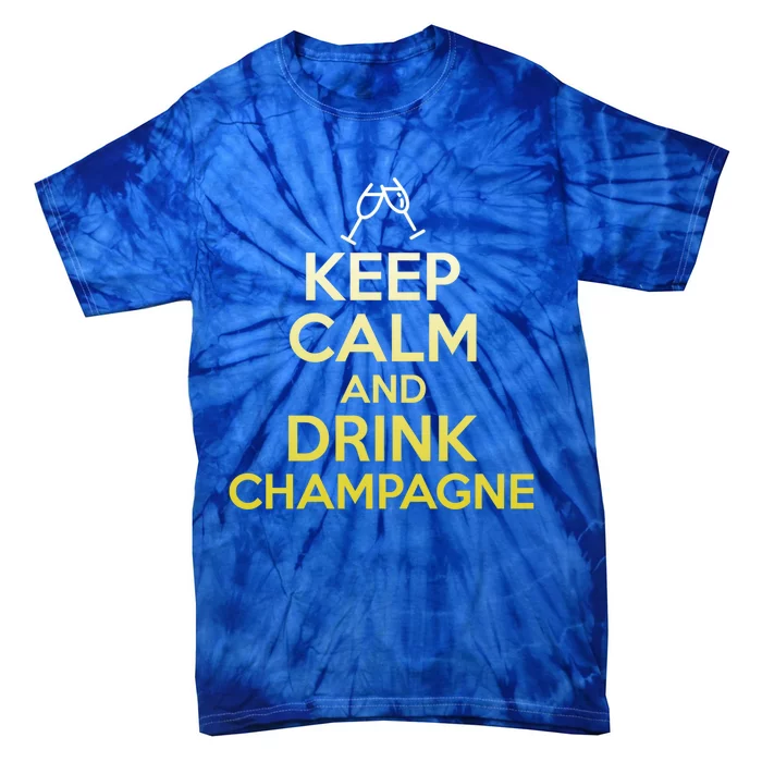 Keep Calm And Champagne Funny Ing Wine Pun Gift Tie-Dye T-Shirt