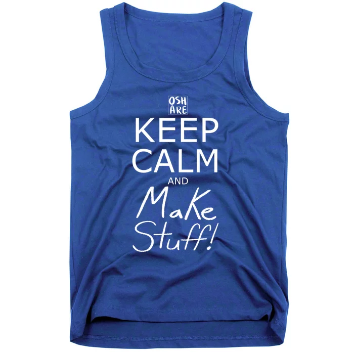 Keep Calm And Make Stuff! Funny Gift Tank Top