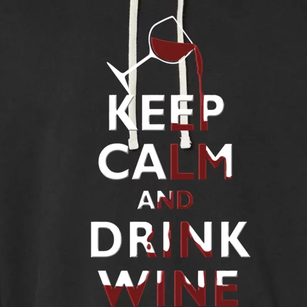 Keep Calm And Red Wine Er Lover Funny Ing Cool Gift Garment-Dyed Fleece Hoodie