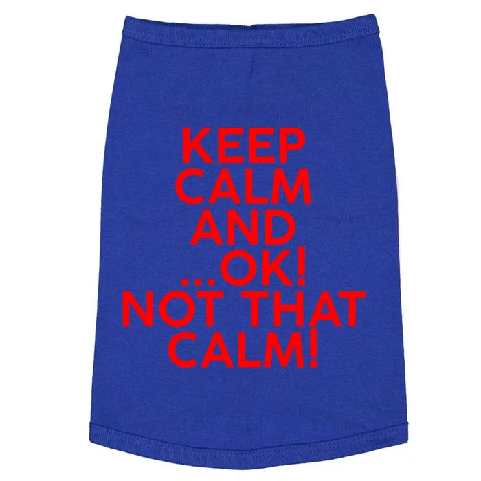 Keep Calm And Ok Not That Calm! Gift Doggie Tank