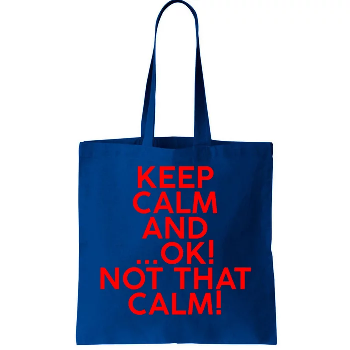 Keep Calm And Ok Not That Calm! Gift Tote Bag