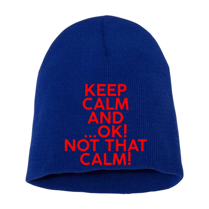 Keep Calm And Ok Not That Calm! Gift Short Acrylic Beanie