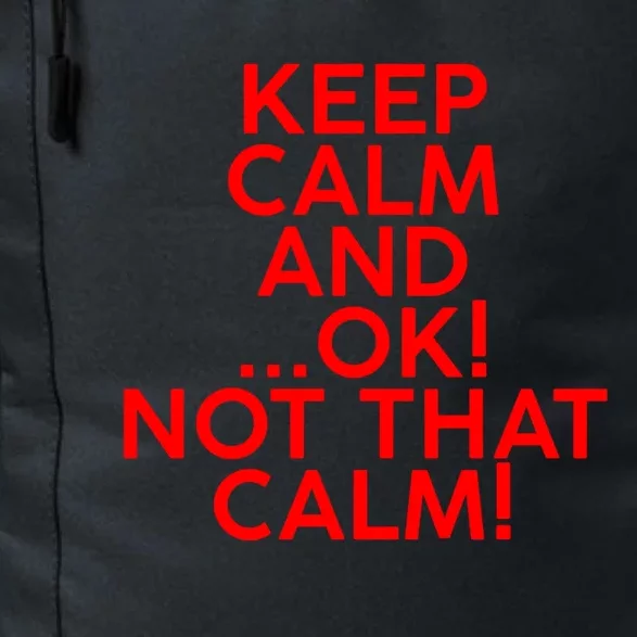 Keep Calm And Ok Not That Calm! Gift Daily Commute Backpack