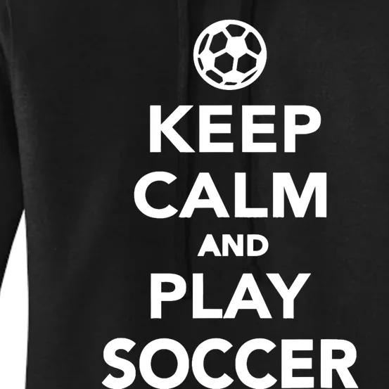 Keep Calm And Play Soccer - Unisex Women's Pullover Hoodie