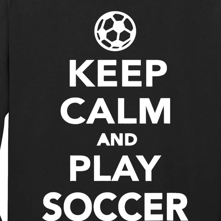 Keep Calm And Play Soccer - Unisex Tall Long Sleeve T-Shirt