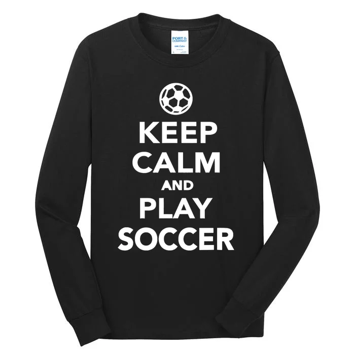 Keep Calm And Play Soccer - Unisex Tall Long Sleeve T-Shirt