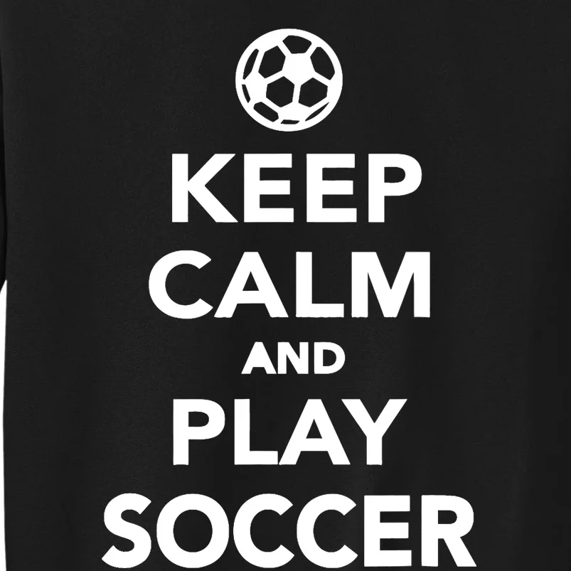 Keep Calm And Play Soccer - Unisex Tall Sweatshirt