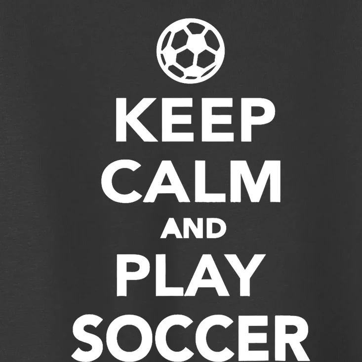 Keep Calm And Play Soccer - Unisex Toddler T-Shirt