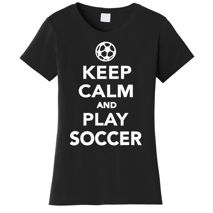 Keep Calm And Play Soccer - Unisex Women's T-Shirt