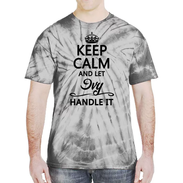 KEEP CALM And Let IVY Handle It | Funny Name Gift Tie-Dye T-Shirt