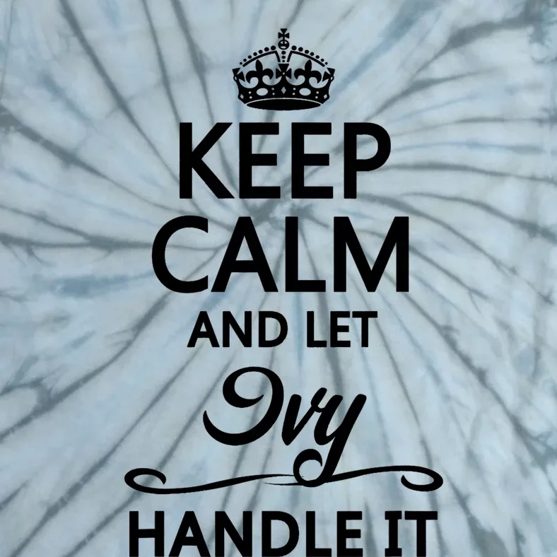 KEEP CALM And Let IVY Handle It | Funny Name Gift Tie-Dye T-Shirt