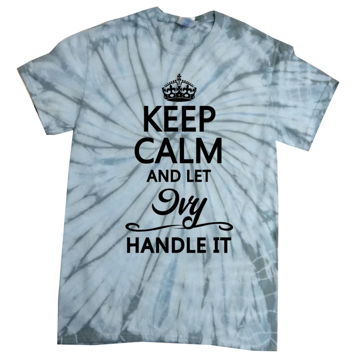 KEEP CALM And Let IVY Handle It | Funny Name Gift Tie-Dye T-Shirt