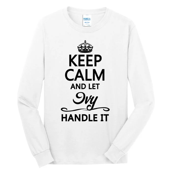 KEEP CALM And Let IVY Handle It | Funny Name Gift Tall Long Sleeve T-Shirt