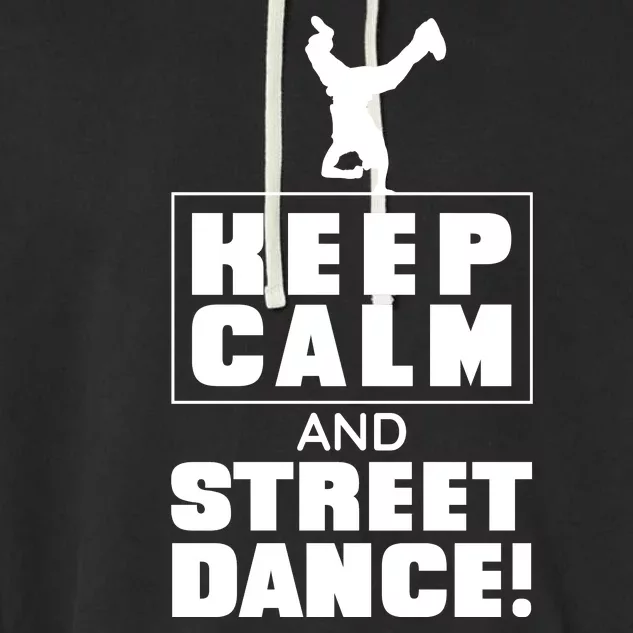 Keep Calm And Street Dance Garment-Dyed Fleece Hoodie