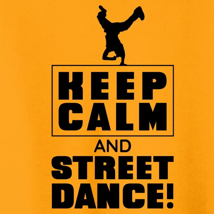 Keep Calm And Street Dance Toddler T-Shirt