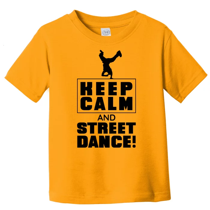 Keep Calm And Street Dance Toddler T-Shirt