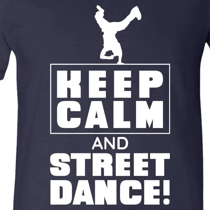 Keep Calm And Street Dance V-Neck T-Shirt