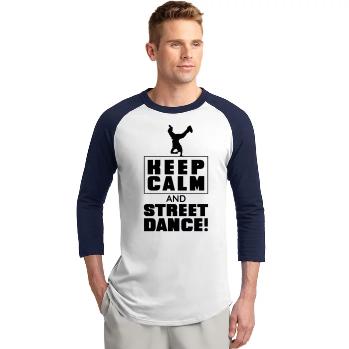 Keep Calm And Street Dance Baseball Sleeve Shirt