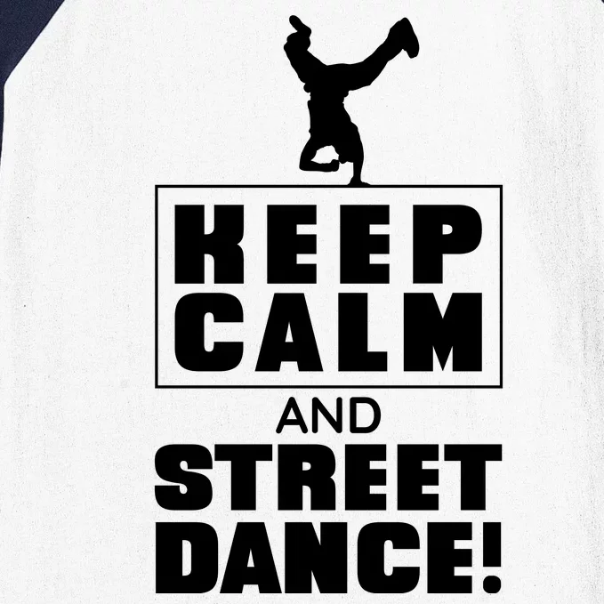 Keep Calm And Street Dance Baseball Sleeve Shirt