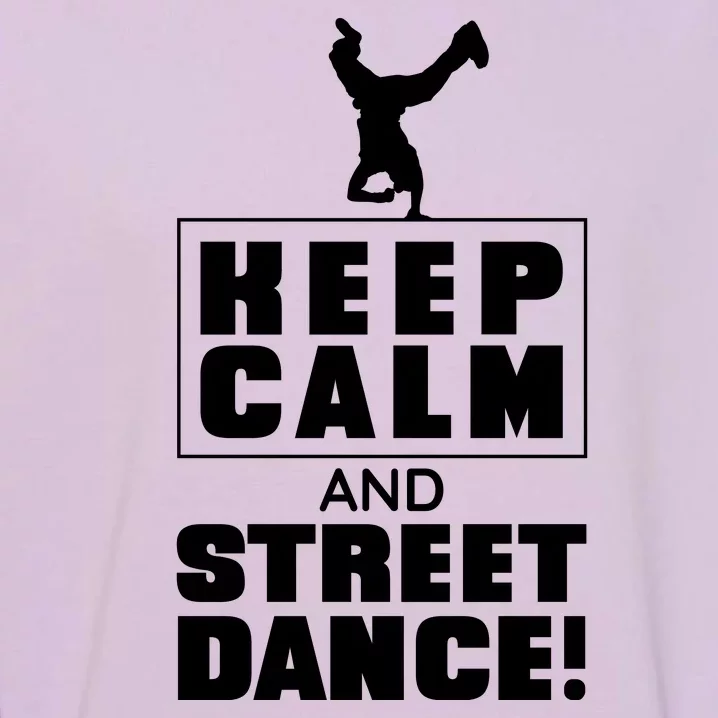 Keep Calm And Street Dance Garment-Dyed Sweatshirt