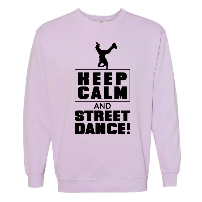 Keep Calm And Street Dance Garment-Dyed Sweatshirt