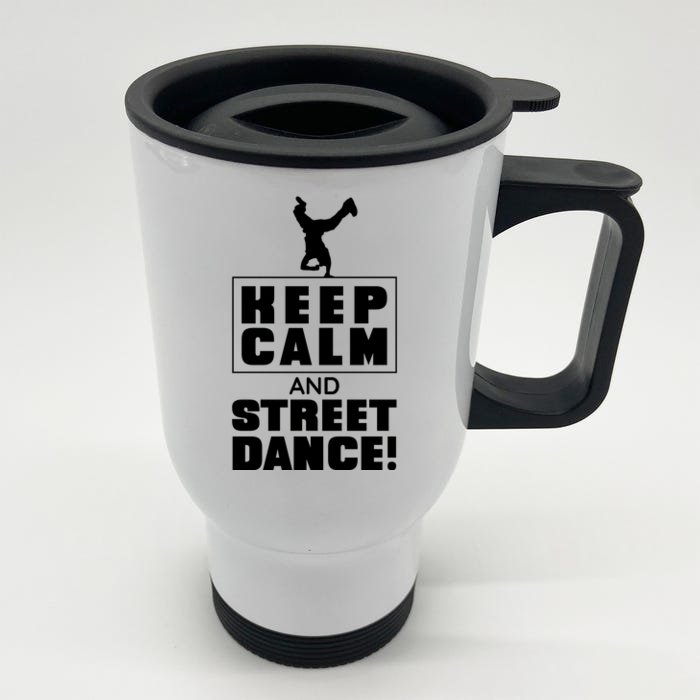 Keep Calm And Street Dance Front & Back Stainless Steel Travel Mug