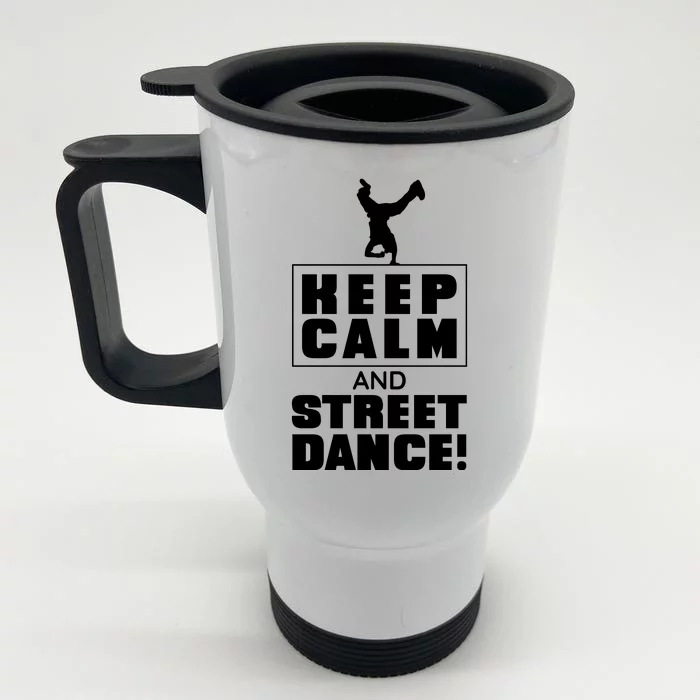 Keep Calm And Street Dance Front & Back Stainless Steel Travel Mug