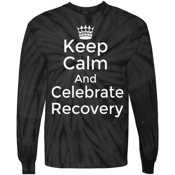 Keep calm and celebrate Recovery Sobriety Positive Support Tie-Dye Long Sleeve Shirt