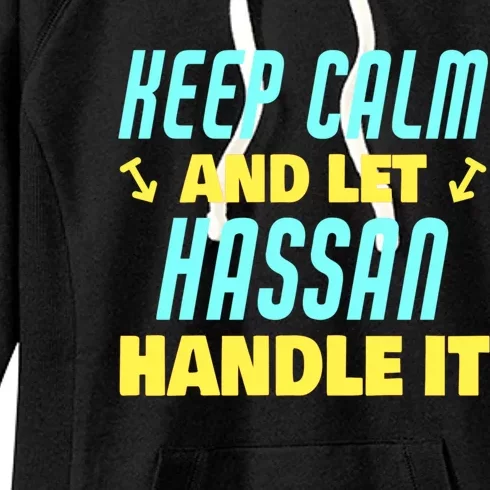 Keep Calm And Let Hassan Handle It Funny Hassan Name Cool Gift Women's Fleece Hoodie