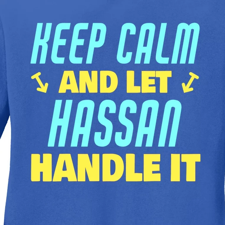 Keep Calm And Let Hassan Handle It Funny Hassan Name Cool Gift Ladies Long Sleeve Shirt