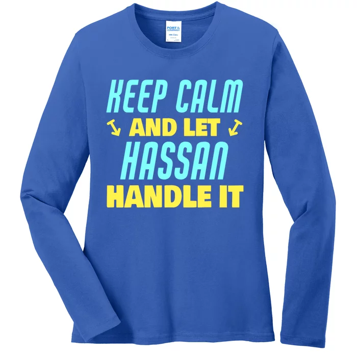 Keep Calm And Let Hassan Handle It Funny Hassan Name Cool Gift Ladies Long Sleeve Shirt