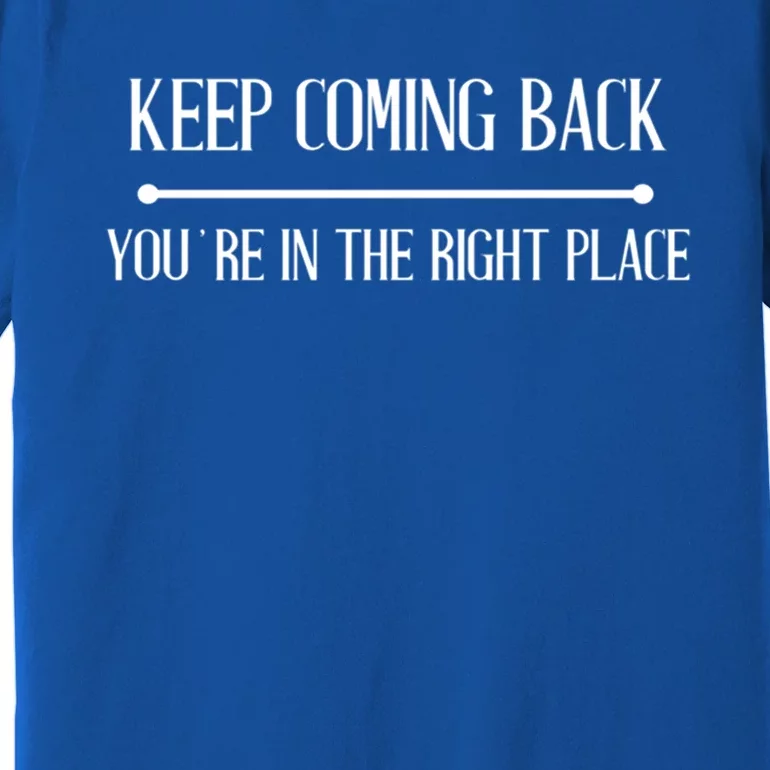 Keep Coming Back Aa Na Novelty Gift Premium T-Shirt