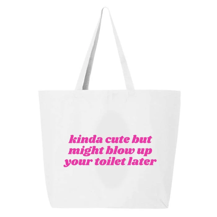 Kinda Cute But Might Blow Up Your Toilet Later 25L Jumbo Tote