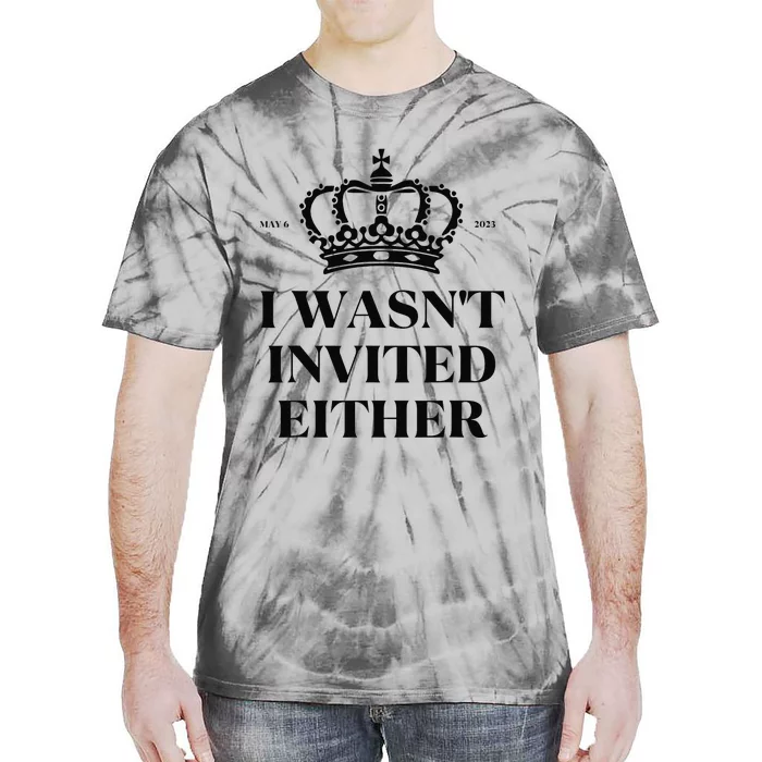 King charles coronation souvenirs i wasn't invited either Tie-Dye T-Shirt