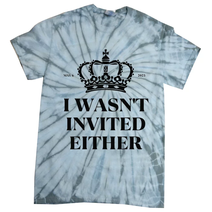 King charles coronation souvenirs i wasn't invited either Tie-Dye T-Shirt