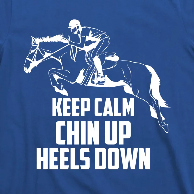 Keep Calm Chin Up Heels Down Equestrian Horse Jumping Gift T-Shirt