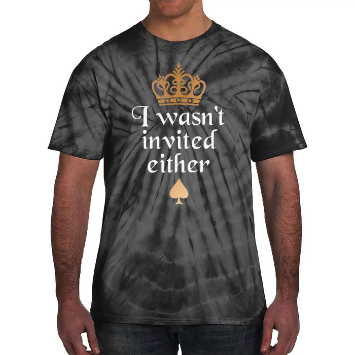 King charles coronation souvenirs i wasn't invited either Tie-Dye T-Shirt