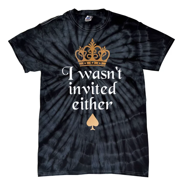 King charles coronation souvenirs i wasn't invited either Tie-Dye T-Shirt