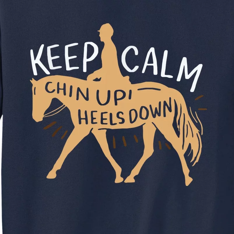 Keep Calm Chin Up Heels Down Horse Equestrian Tall Sweatshirt