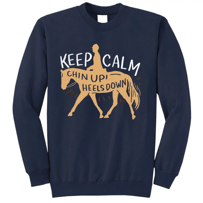 Keep Calm Chin Up Heels Down Horse Equestrian Tall Sweatshirt