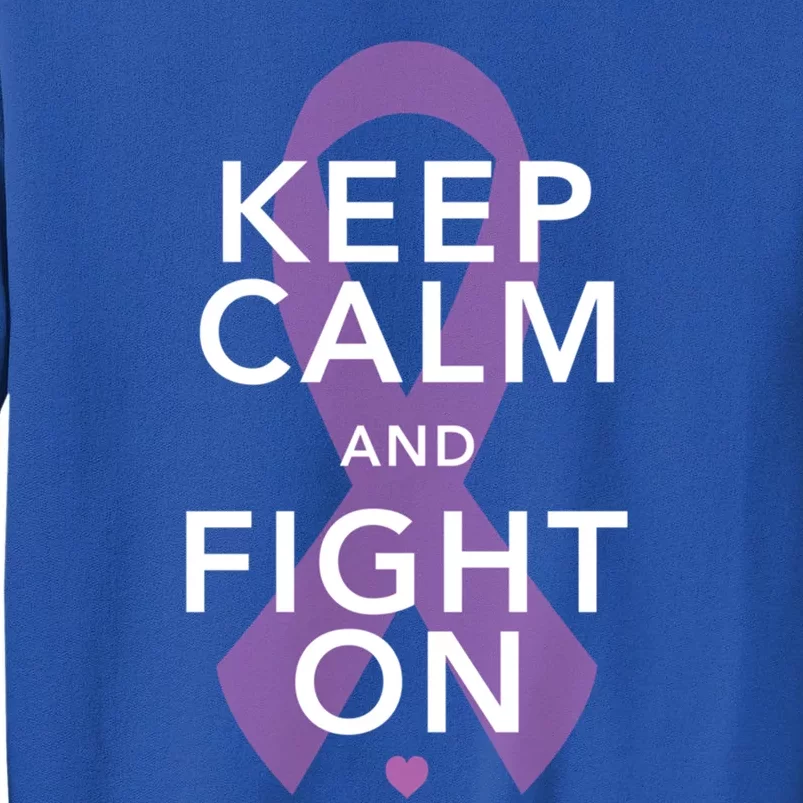 Keep Calm Fight On Cancer Funny Gift Tall Sweatshirt