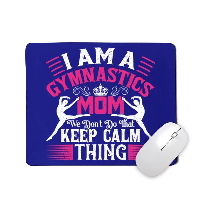 Keep Calm Gymnastics Mom Funny Gymnast Mom Quote Gift Great Gift Mousepad