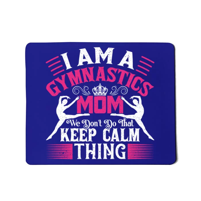 Keep Calm Gymnastics Mom Funny Gymnast Mom Quote Gift Great Gift Mousepad